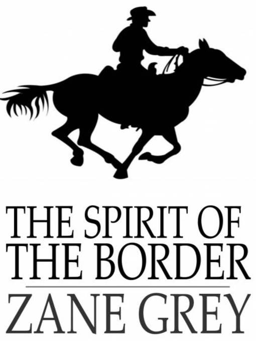 Title details for The Spirit of the Border by Zane Grey - Available